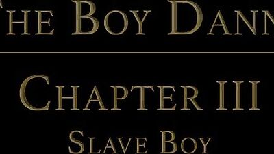 BOY DANNY, Chapter 3 - Slave Boy 2022-04-23 - gay porn video